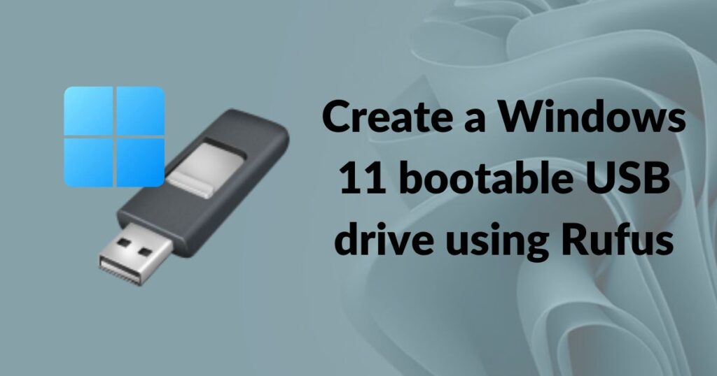 Create a Windows 11 bootable USB drive using Rufus